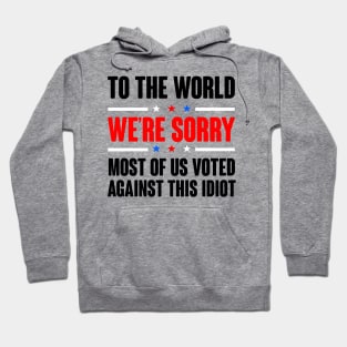 To The World We're Are Sorry. Anti Tump Design Hoodie